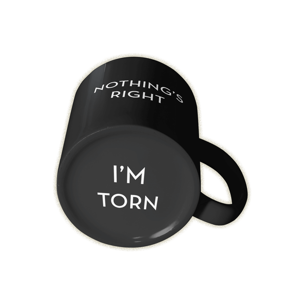 Nothing's Right I'm Torn Mug