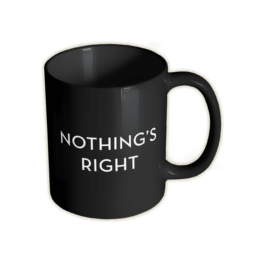 Nothing's Right I'm Torn Mug